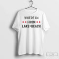 Premium Where Im From Lake Equals Beach - Adult & Kids T-Shirts, Sweatshirts & Hoodies apparel design preview 1