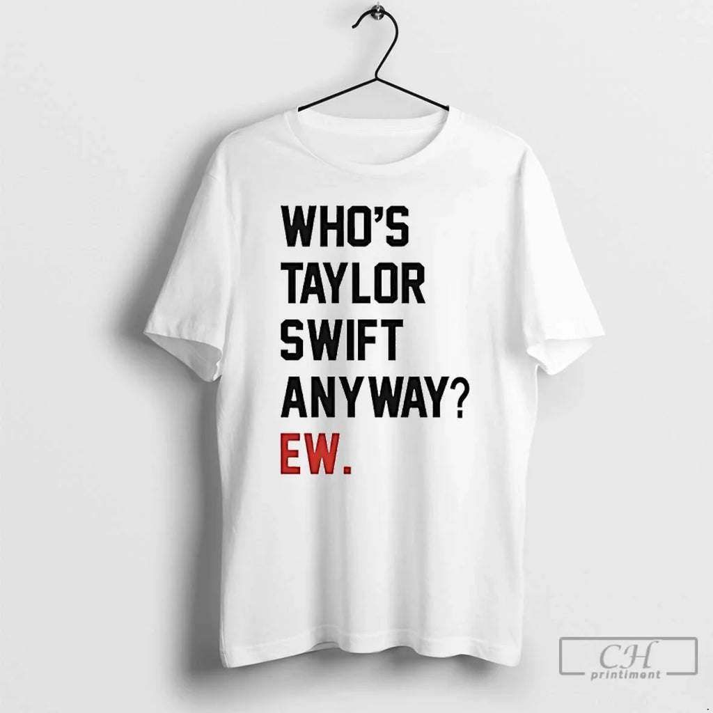 Premium Whos Taylor Anyway Ew - Adult & Kids T-Shirts, Sweatshirts & Hoodies apparel design preview 1