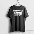 Premium Whos A Good Boy Text - Adult & Kids T-Shirts, Sweatshirts & Hoodies apparel design preview 1