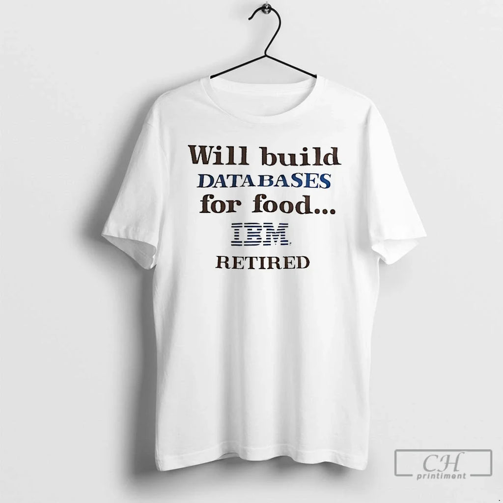 Premium Will Build Databases For Food Ibm Retired - Adult & Kids T-Shirts, Sweatshirts & Hoodies apparel design preview 1