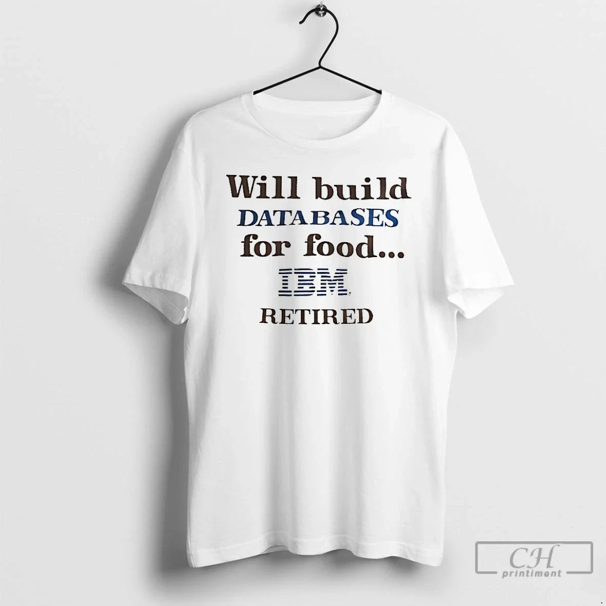 Premium Will Build Databases For Food Ibm Retired - Adult & Kids T-Shirts, Sweatshirts & Hoodies apparel design preview 1