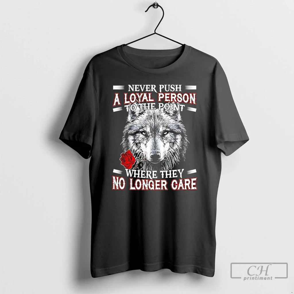 Premium Wolf Never Push A Loyal Person To The Point - Adult & Kids T-Shirts, Sweatshirts & Hoodies apparel design preview 1