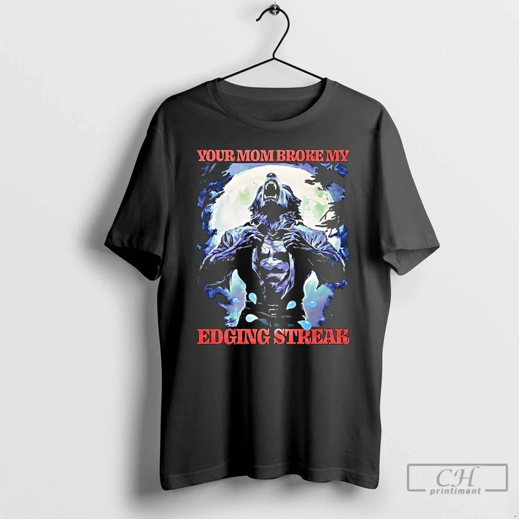 Premium Wolf Your Mom Broke My Edging Streak - Adult & Kids T-Shirts, Sweatshirts & Hoodies apparel design preview 1