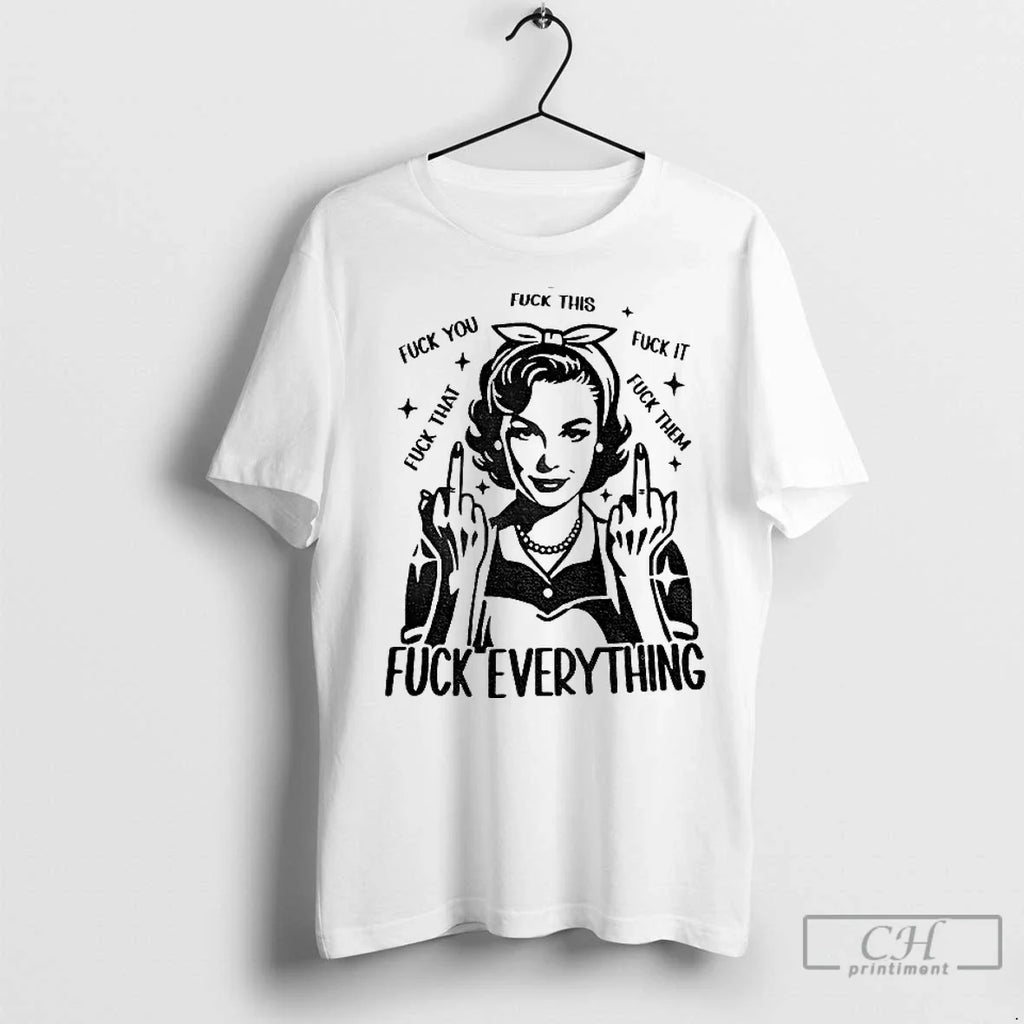 Premium Woman Fuck This You It That Them Everything - Adult & Kids T-Shirts, Sweatshirts & Hoodies apparel design preview 1