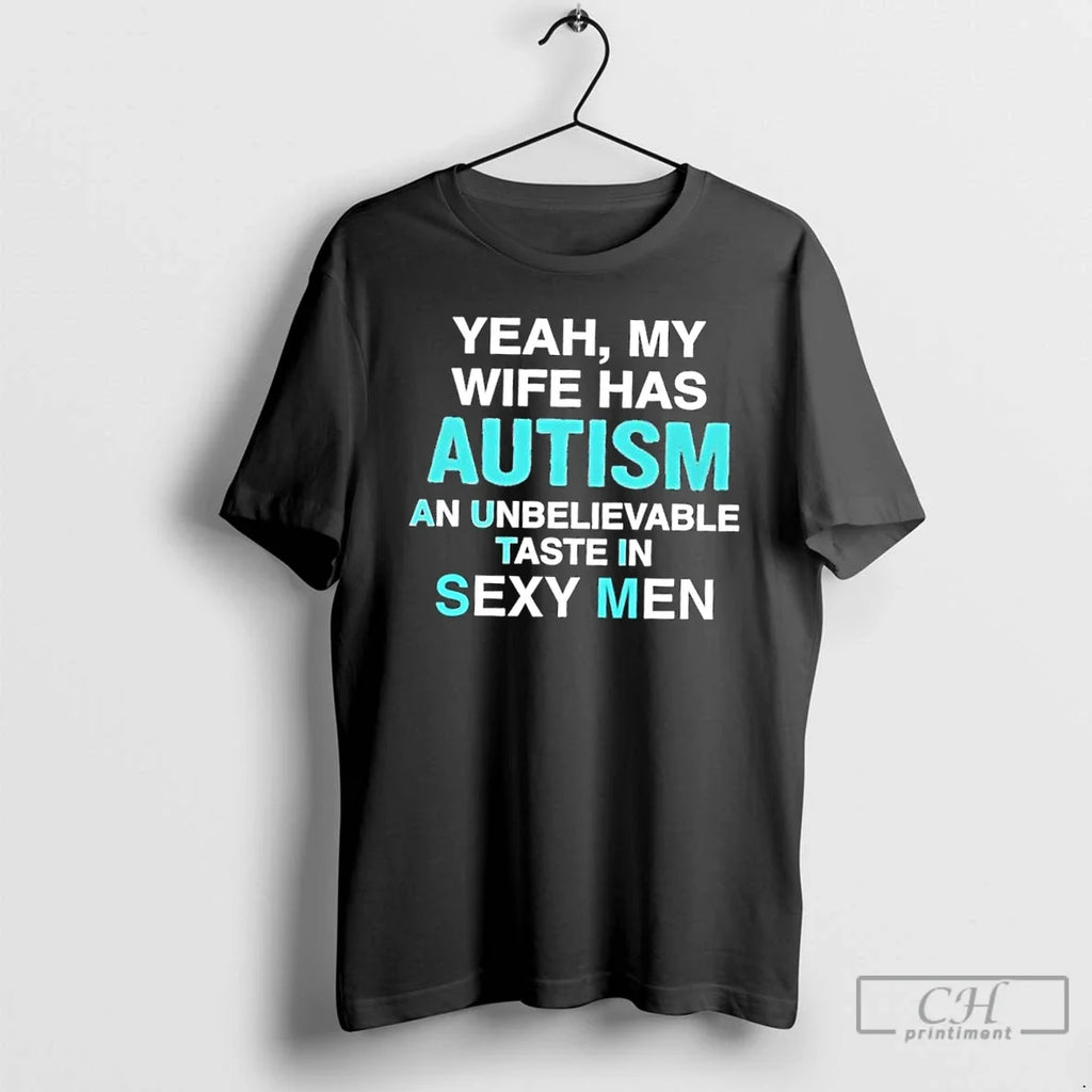 Premium Yeah My Wife Has Autism An Unbelievable Taste - Adult & Kids T-Shirts, Sweatshirts & Hoodies apparel design preview 1