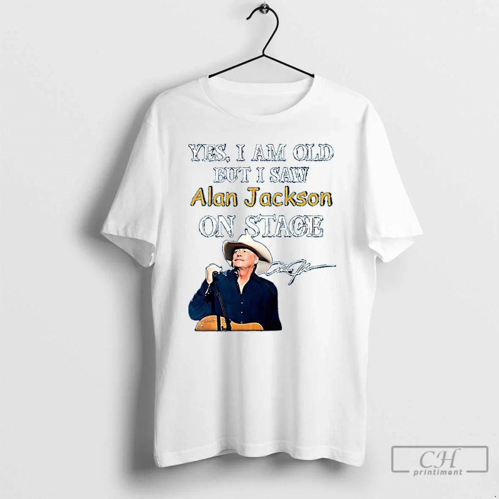 Premium Yes I Am Old But Saw Alan Jackson On Stage - Adult & Kids T-Shirts, Sweatshirts & Hoodies apparel design preview 1