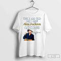 Premium Yes I Am Old But Saw Alan Jackson On Stage - Adult & Kids T-Shirts, Sweatshirts & Hoodies apparel design preview 1
