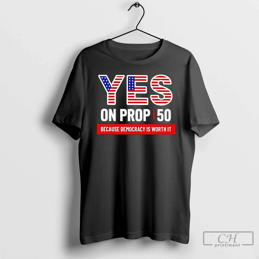 Premium Yes On Prop 50 Because Democracy Is Worth It - Adult & Kids T-Shirts, Sweatshirts & Hoodies apparel design preview 1
