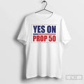Premium Yes On Prop 50 Political Campaign - Adult & Kids T-Shirts, Sweatshirts & Hoodies apparel design preview 1