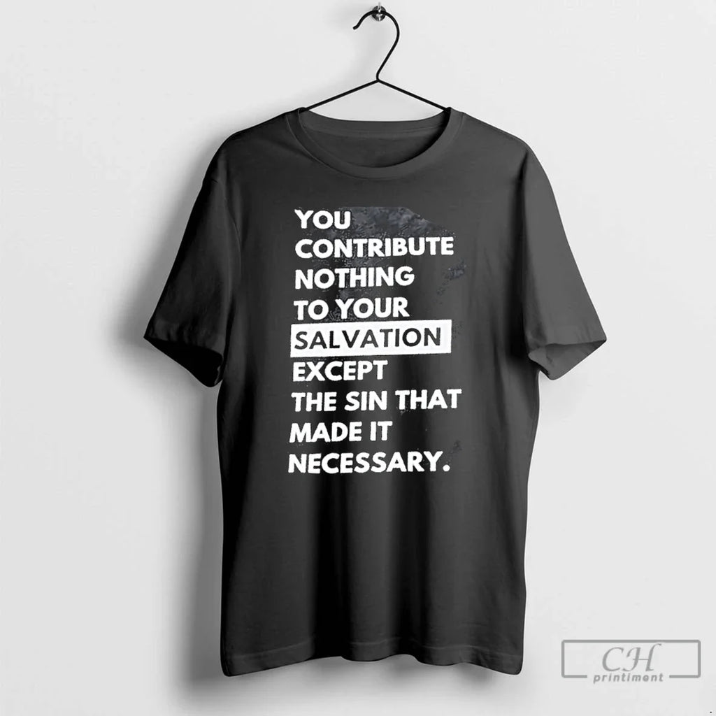 Premium You Contribute Nothing To Your Salvation - Adult & Kids T-Shirts, Sweatshirts & Hoodies apparel design preview 1