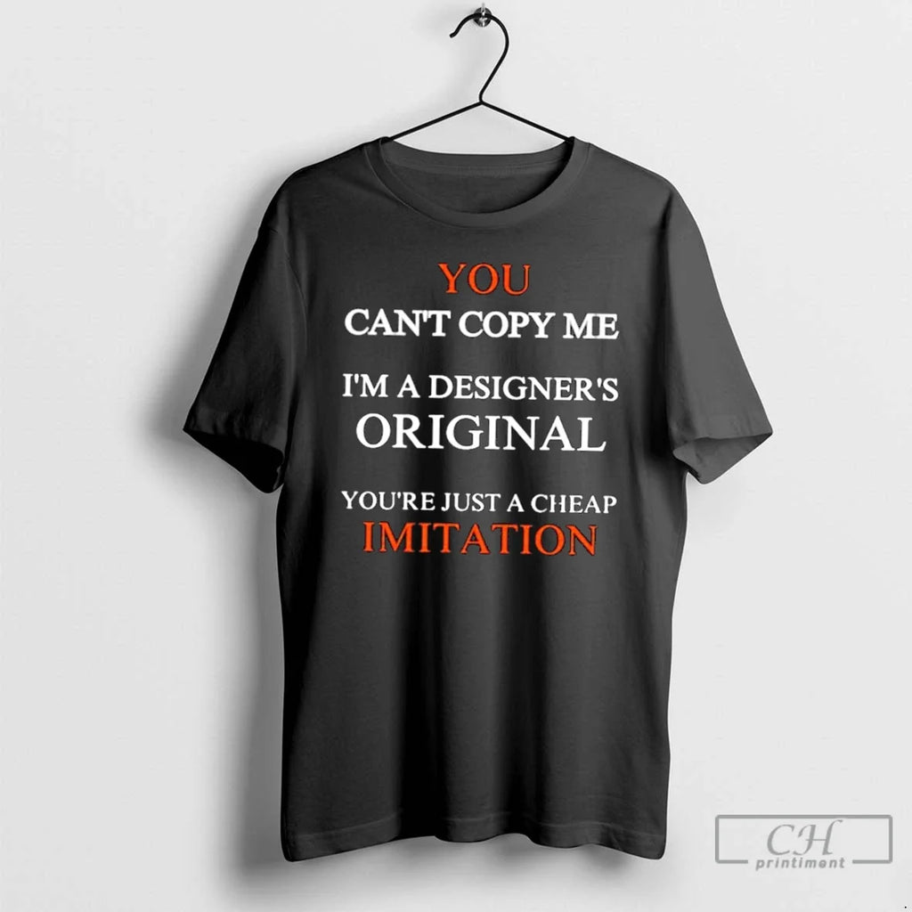 Premium You Cant Copy Me Im A Designers Youre Just - Adult & Kids T-Shirts, Sweatshirts & Hoodies apparel design preview 1