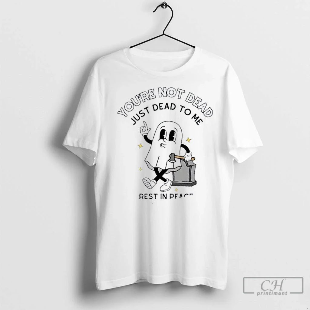 Premium Youre Not Dead Just To Me Rest In Peace - Adult & Kids T-Shirts, Sweatshirts & Hoodies apparel design preview 1