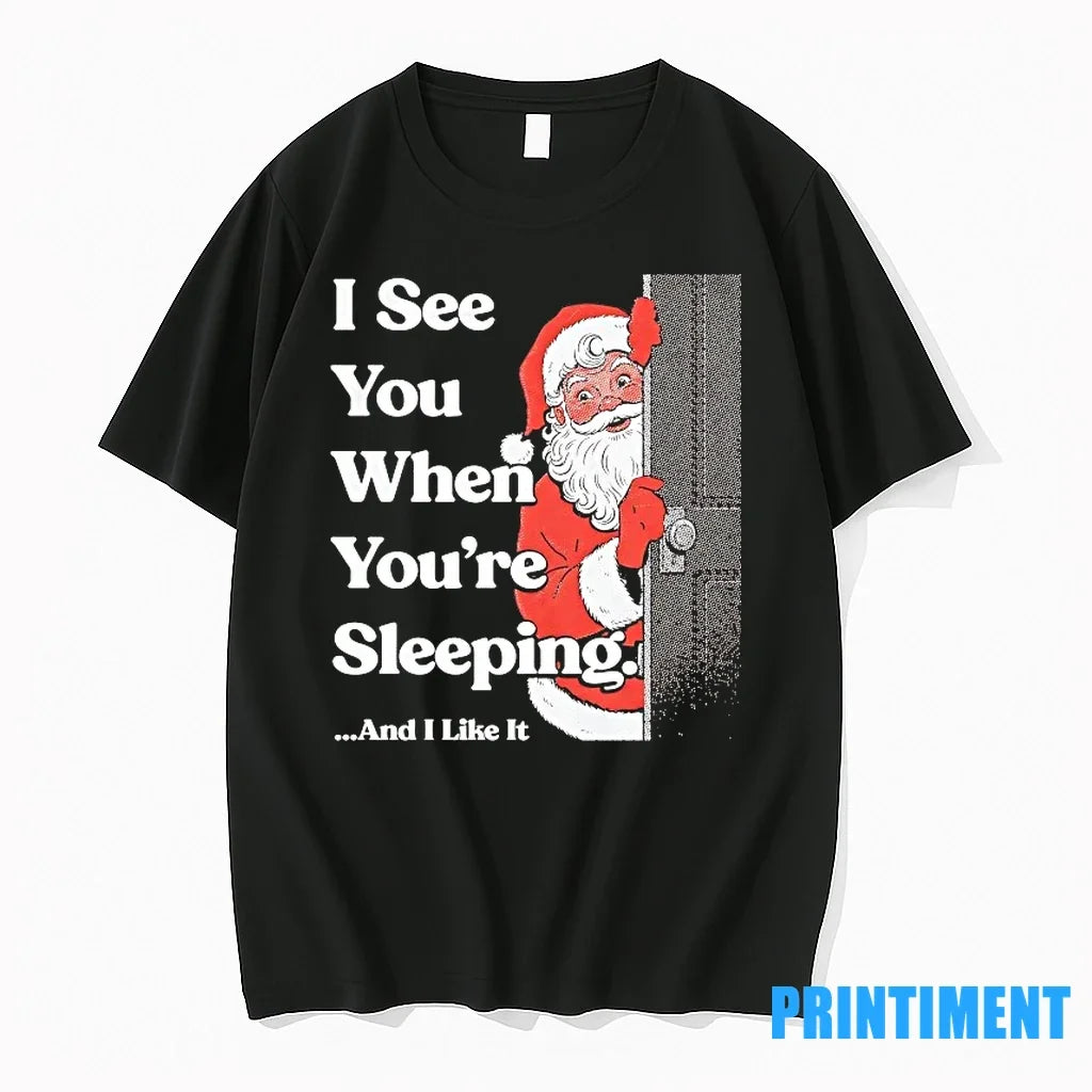 Santa Claus I See You When Youre Sleeping And Like It - Adult & Kids T-Shirts, Sweatshirts & Hoodies apparel design preview 1