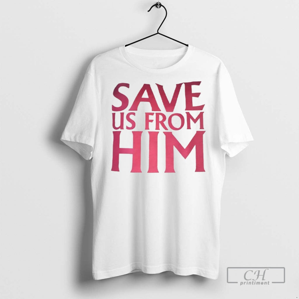 Save Us From Him - Adult & Kids T-Shirts, Sweatshirts & Hoodies apparel design preview 1