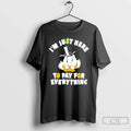 Scrooge Mcduck Im Just Here To Pay For Everything - Adult & Kids T-Shirts, Sweatshirts & Hoodies apparel design preview 1