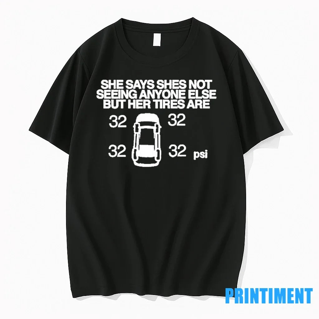 She Says Not Seeing Anyone Else But Her Tires Are - Adult & Kids T-Shirts, Sweatshirts & Hoodies apparel design preview 1