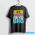 Shes Too Young For You Bro Sweater - Adult & Kids T-Shirts, Sweatshirts & Hoodies apparel design preview 1