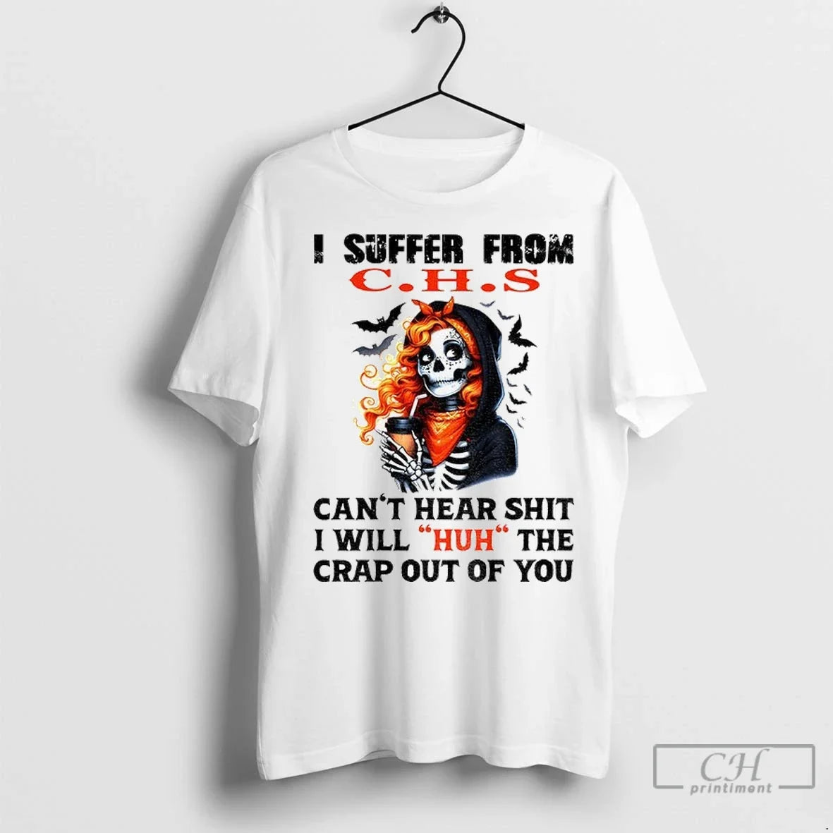 Skeleton Suffer From C H S Cant Hear Shit I Will Huh - Adult & Kids T-Shirts, Sweatshirts & Hoodies apparel design preview 1