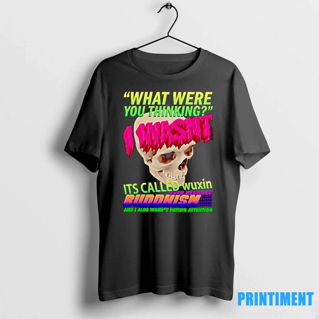 Skull What Were You Thinking I Wasnt Its Called Wuxin - Adult & Kids T-Shirts, Sweatshirts & Hoodies apparel design preview 1