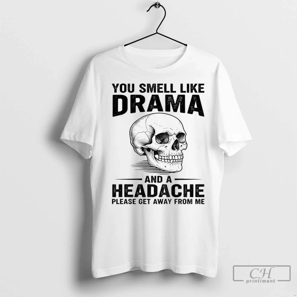 Skull You Smell Like Drama And A Headache Please Get - Adult & Kids T-Shirts, Sweatshirts & Hoodies apparel design preview 1