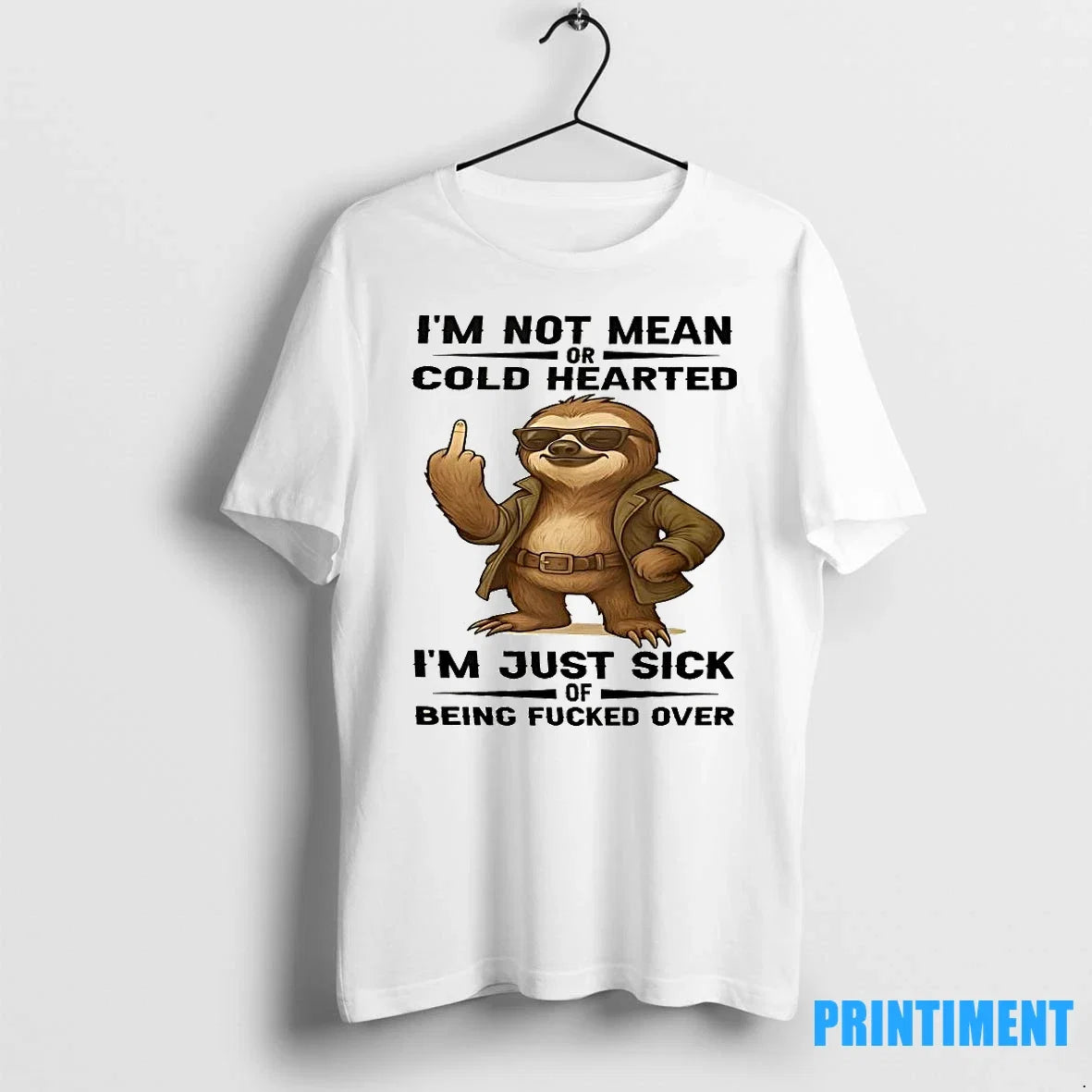 Sloth Im Not Mean Or Cold Hearted Just Sick Of Being - Adult & Kids T-Shirts, Sweatshirts & Hoodies apparel design preview 1