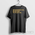 Southern Cal Is Afraid To Play Us - Adult & Kids T-Shirts, Sweatshirts & Hoodies apparel design preview 1