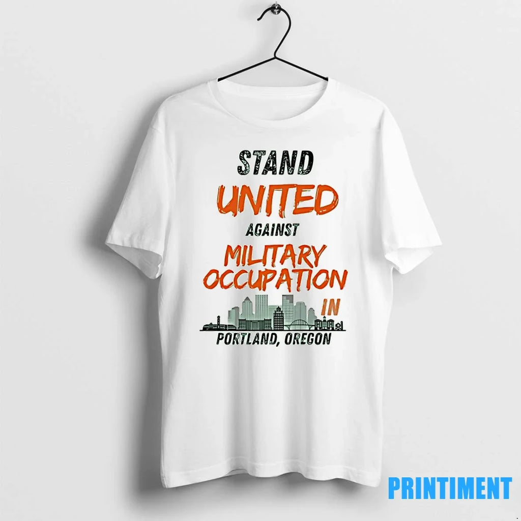 Stand United Against Military Occupation In Portland - Adult & Kids T-Shirts, Sweatshirts & Hoodies apparel design preview 1