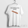 Stop Looking At My Weiner - Adult & Kids T-Shirts, Sweatshirts & Hoodies apparel design preview 1