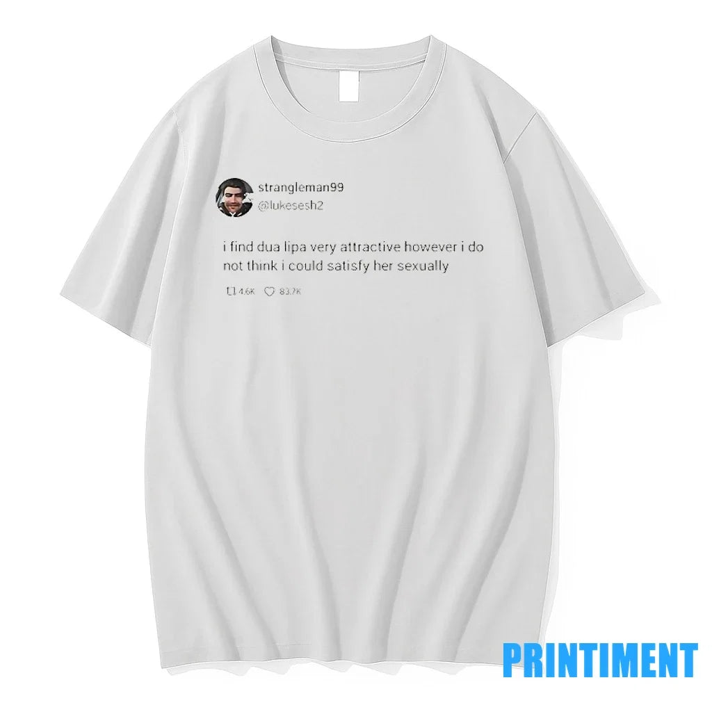Strangleman99 Tweet I Find Dua Lipa Very Attractive - Adult & Kids T-Shirts, Sweatshirts & Hoodies apparel design preview 1