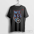 Tennessee Titans We Ass - Adult & Kids T-Shirts, Sweatshirts & Hoodies apparel design preview 1