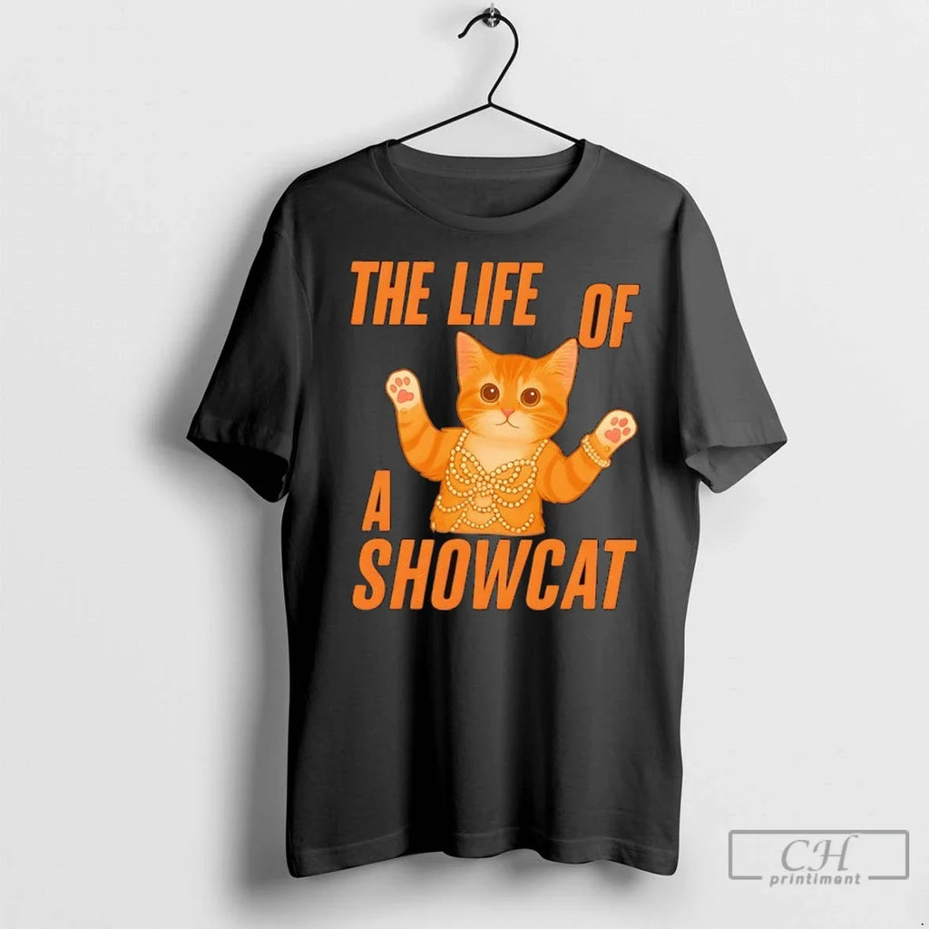 The Life Of A Showcat Cute - Adult & Kids T-Shirts, Sweatshirts & Hoodies apparel design preview 1