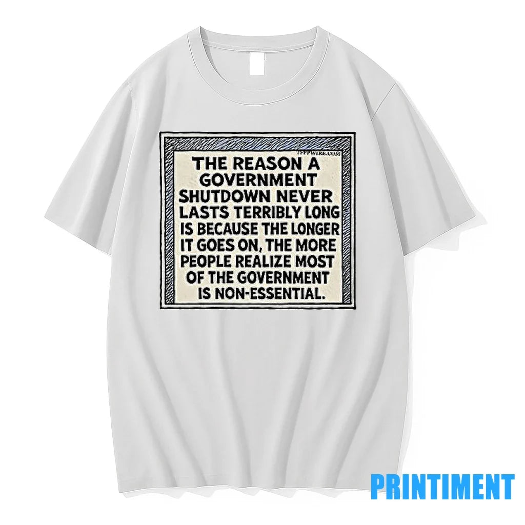 The Reason A Government Shutdown Never Lasts Terribly - Adult & Kids T-Shirts, Sweatshirts & Hoodies apparel design preview 1