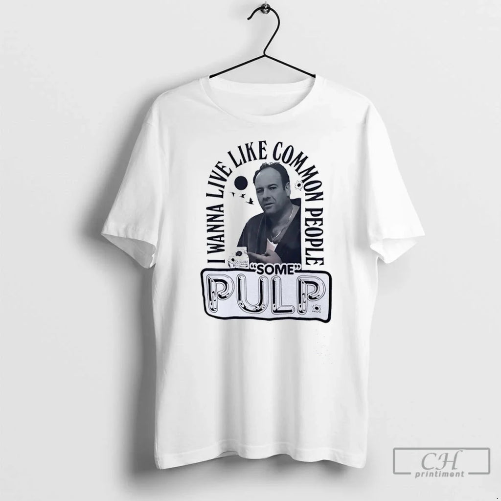 Tony Soprano I Wanna Live Like Common People Some - Adult & Kids T-Shirts, Sweatshirts & Hoodies apparel design preview 1