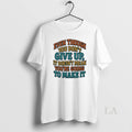 Top Even Though You Dont Give Up It Doesnt Mean Youre - Adult & Kids T-Shirts, Sweatshirts & Hoodies apparel design preview 1