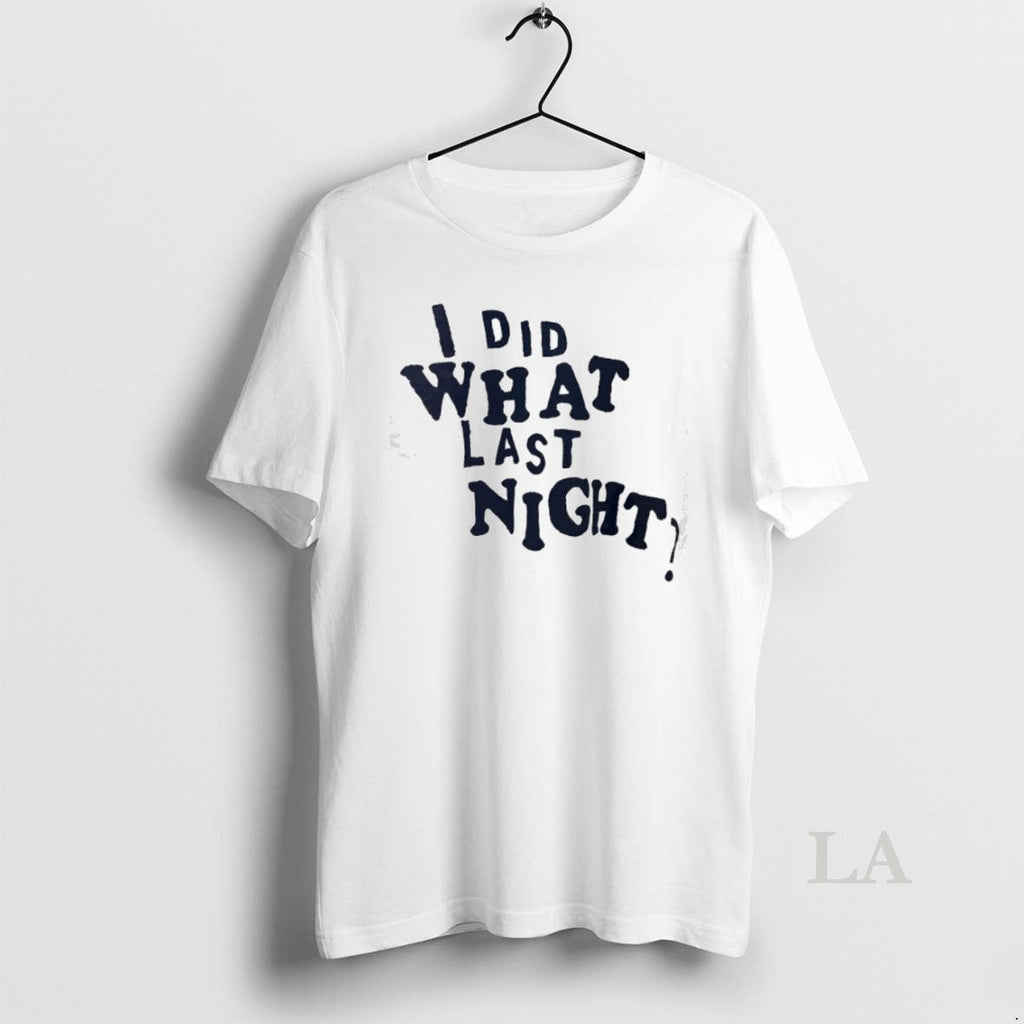 Top I Did What Last Night - Adult & Kids T-Shirts, Sweatshirts & Hoodies apparel design preview 1