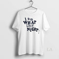 Top I Did What Last Night - Adult & Kids T-Shirts, Sweatshirts & Hoodies apparel design preview 1