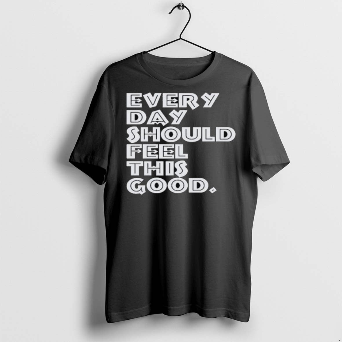 Premium Every Day Should Feel This Good Long Sleve - Adult & Kids T-Shirts, Sweatshirts & Hoodies apparel design preview 1