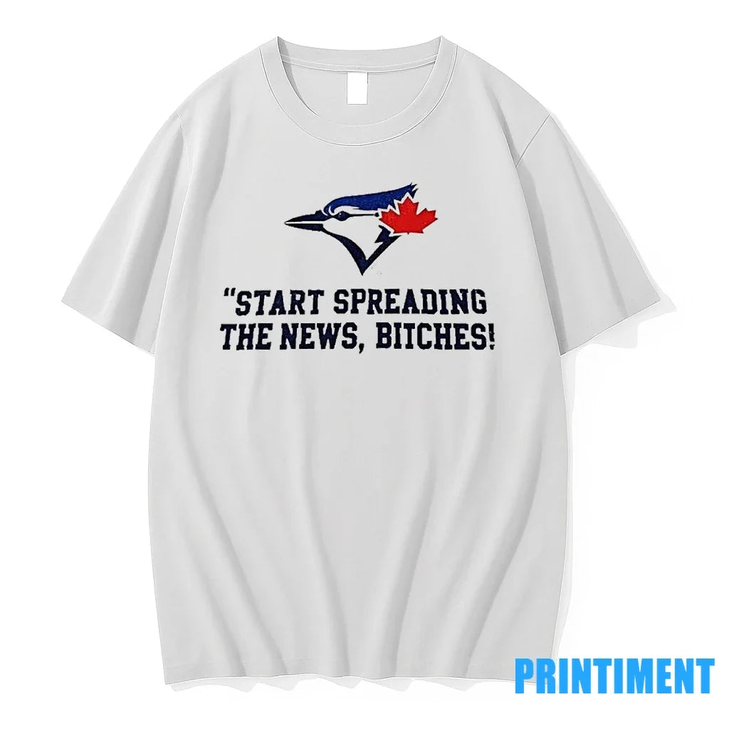 Toronto Blue Jays Start Spreading The News Bitches - Adult & Kids T-Shirts, Sweatshirts & Hoodies apparel design preview 1