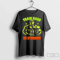 Train Hard Be Stronger Gym Motivated Fitness Lover - Adult & Kids T-Shirts, Sweatshirts & Hoodies apparel design preview 1