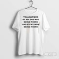 Traumatized By Mu Dad Not Being There And My Mom - Adult & Kids T-Shirts, Sweatshirts & Hoodies apparel design preview 1
