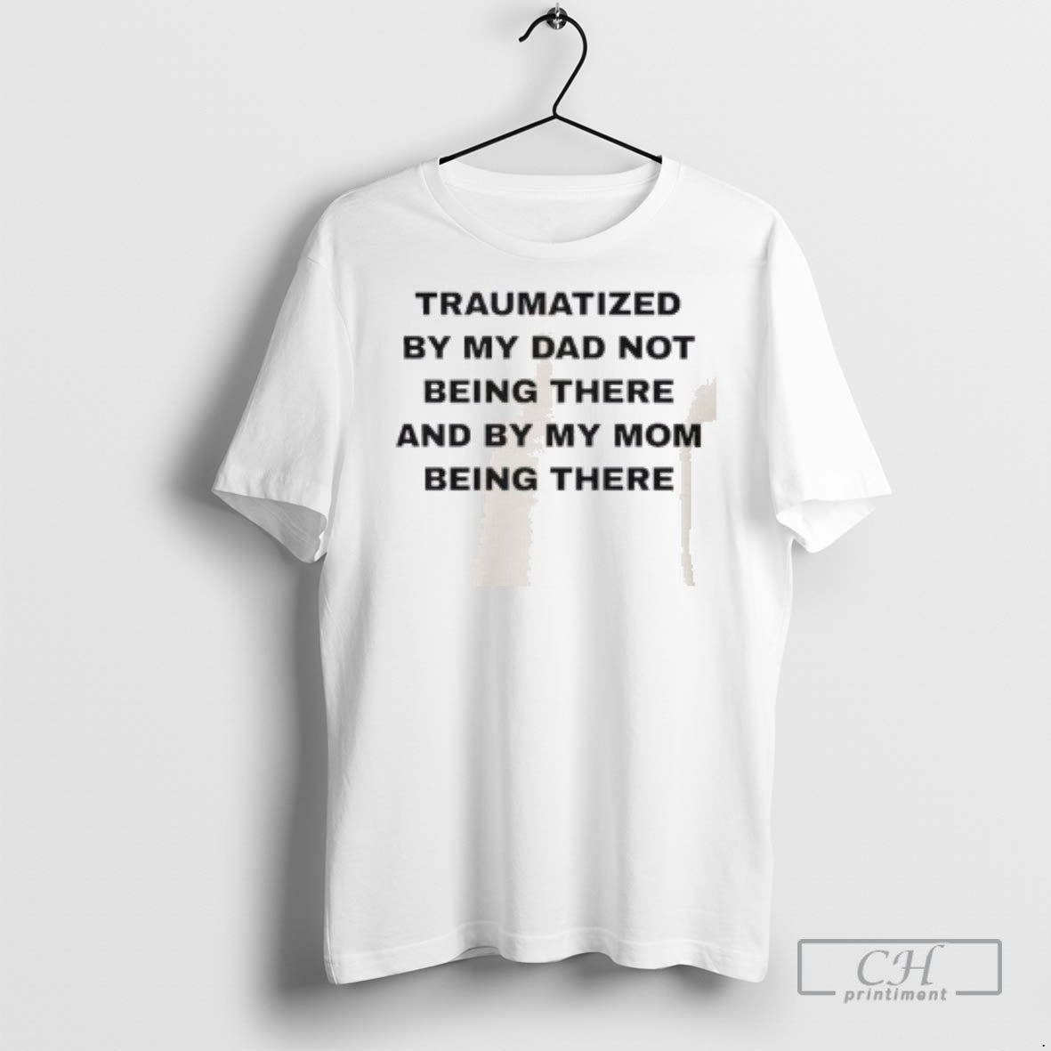 Traumatized By Mu Dad Not Being There And My Mom - Adult & Kids T-Shirts, Sweatshirts & Hoodies apparel design preview 1