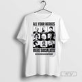Trending All Your Heroes Were Socialist Boston - Adult & Kids T-Shirts, Sweatshirts & Hoodies apparel design preview 1