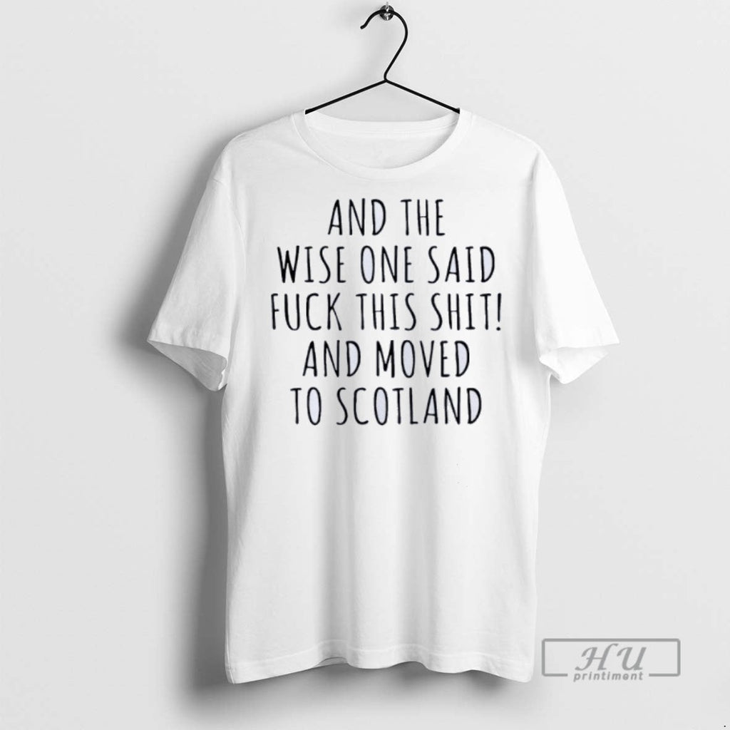 Trending And The Wise One Said Fuck This Shit Moved - Adult & Kids T-Shirts, Sweatshirts & Hoodies apparel design preview 1