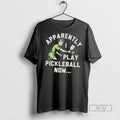 Trending Apparently I Play Pickleball Now - Adult & Kids T-Shirts, Sweatshirts & Hoodies apparel design preview 1