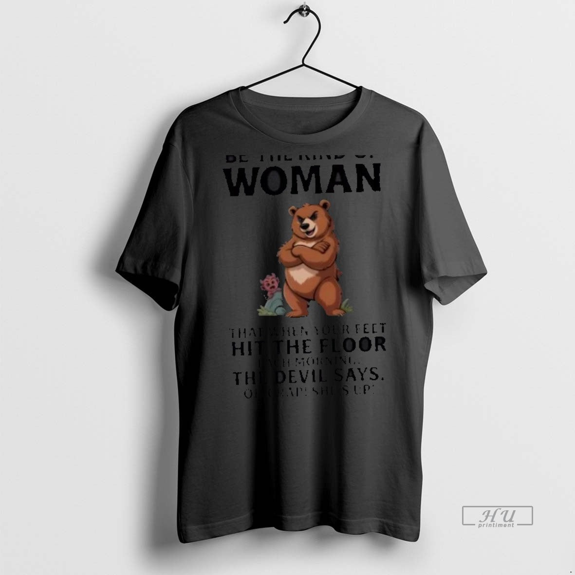Trending Bear Be The Kind Of Woman That When Your - Adult & Kids T-Shirts, Sweatshirts & Hoodies apparel design preview 1