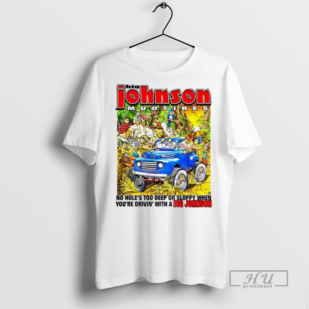 Trending Big Johnson Mud Tires No Holes Too Deep Or - Adult & Kids T-Shirts, Sweatshirts & Hoodies apparel design preview 1