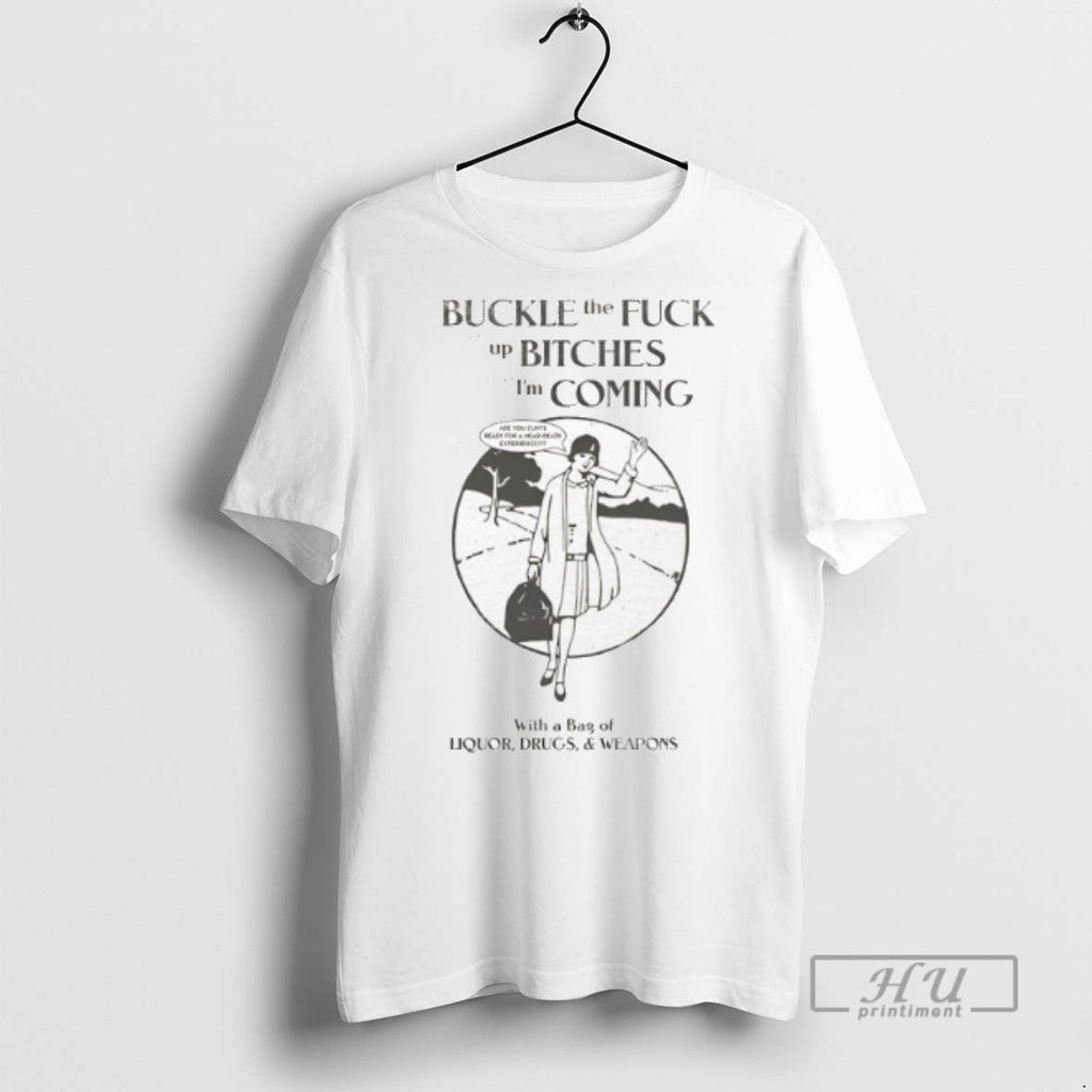 Trending Buckle The Fuck Up Bitches Im Coming Graphic - Adult & Kids T-Shirts, Sweatshirts & Hoodies apparel design preview 1