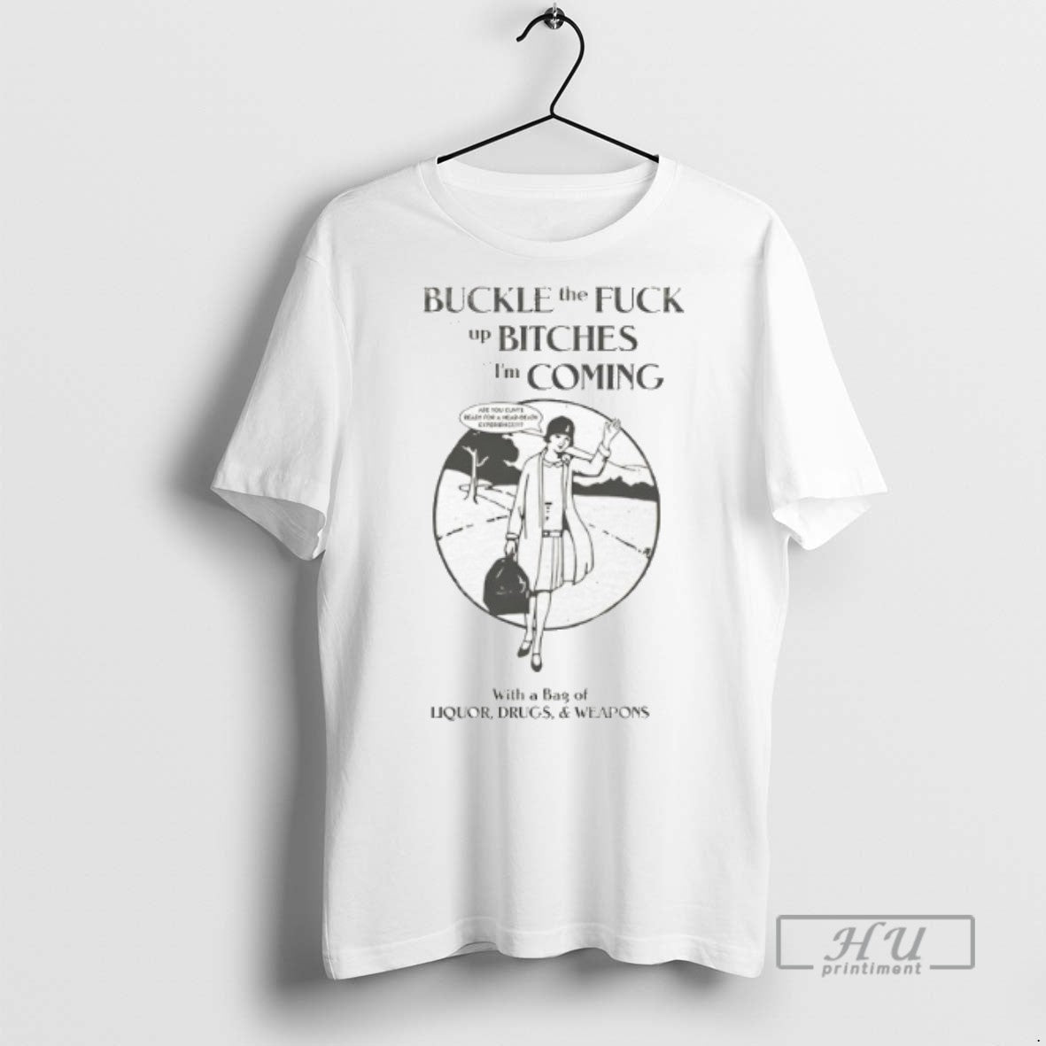 Trending Buckle The Fuck Up Bitches Im Coming Graphic - Adult & Kids T-Shirts, Sweatshirts & Hoodies apparel design preview 1
