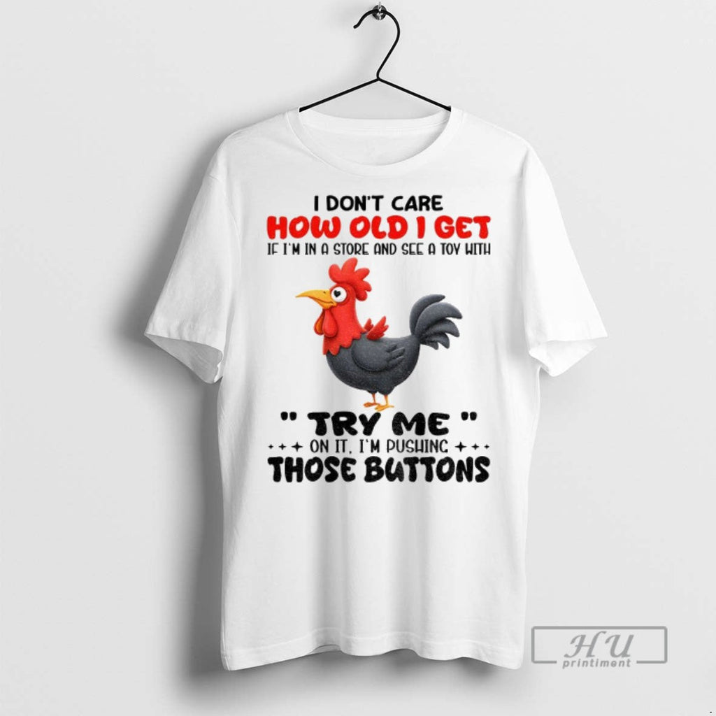 Trending Chicken I Dont Care How Old Get If Im In A - Adult & Kids T-Shirts, Sweatshirts & Hoodies apparel design preview 1