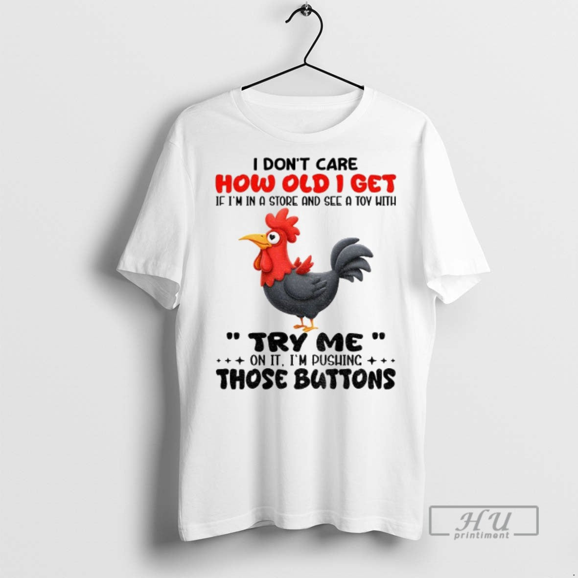 Trending Chicken I Dont Care How Old Get If Im In A - Adult & Kids T-Shirts, Sweatshirts & Hoodies apparel design preview 1